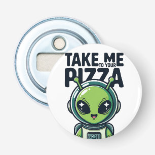 Décapsuleur Joli Alien Emmène-Moi à Ta Pizza Astronaute 