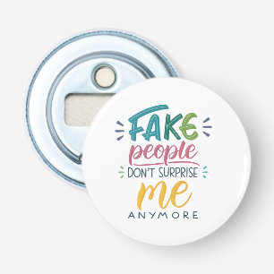 Décapsuleur Les faux gens ne me surprennent plus