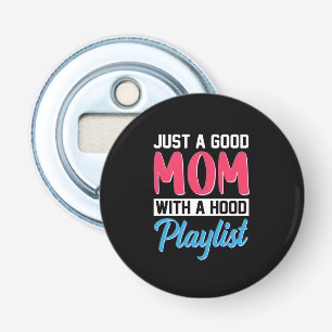 Décapsuleur Maman Est Une Bonne Mère Avec Une Playlist Hood
