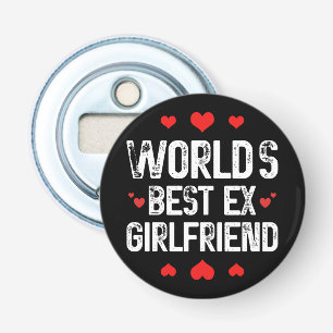 Décapsuleur Meilleur Ex Girlfriend du monde mignonne Cool de p