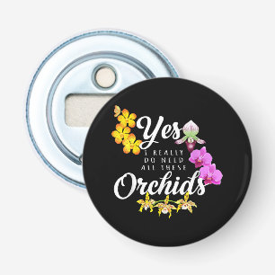 Décapsuleur Oui, j'ai vraiment besoin de toutes ces orchidées