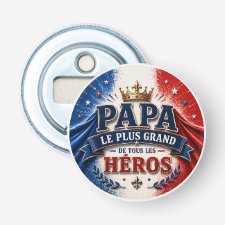 Décapsuleur Papa, Le Plus Grand de Tous les Héros