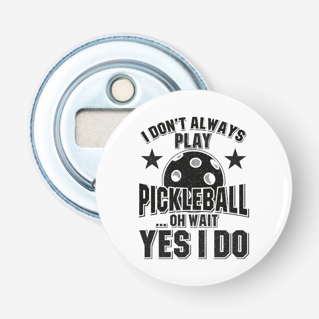 Décapsuleur Pickleball - Je ne joue pas toujours Pickleball (Devant)