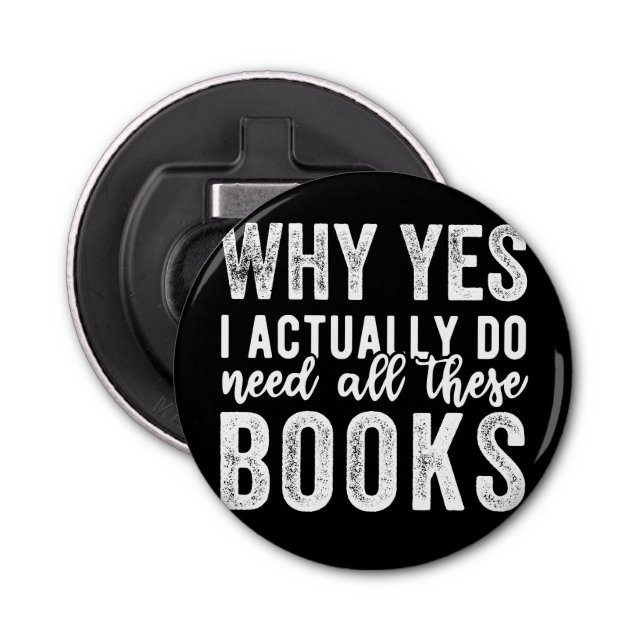 Décapsuleur Pourquoi Oui, J'Ai Vraiment Besoin De Tous Ces Liv (Devant)