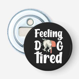 Décapsuleur Sentiment chien fatigué drôle de chien