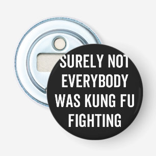 Décapsuleur Tout Le Monde N'Était Certainement Pas Kung Fu En 