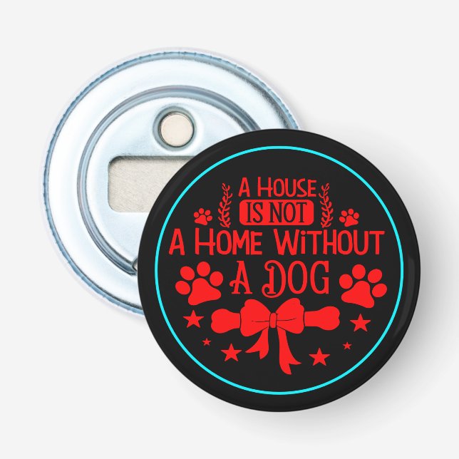 Décapsuleur Une maison n'est pas une maison sans un chien-2356 (Devant)
