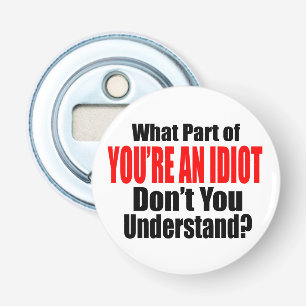 Décapsuleur Vous êtes un idiot