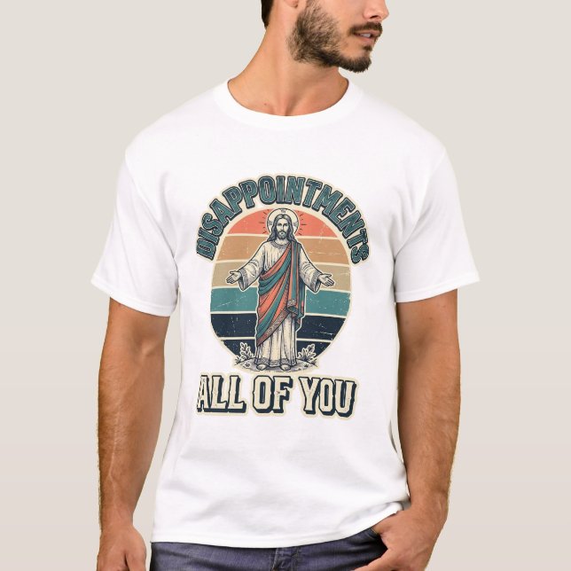 Déceptions drôles vous tous T-shirt religieux D (Devant)