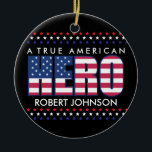 Décoration En Céramique A True American Hero<br><div class="desc">Ornament for any Veteran, mom or dad. Show your pride for a Vet with this customize gift. Also makes a great gift for Memorial Day, Veteran's Day or just everyday that you would like to show a Veteran how much you appreciate their service and that they are our True American...</div>