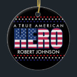 Décoration En Céramique A True American Hero<br><div class="desc">Ornament for any Veteran, mom or dad. Show your pride for a Vet with this customize gift. Also makes a great gift for Memorial Day, Veteran's Day or just everyday that you would like to show a Veteran how much you appreciate their service and that they are our True American...</div>