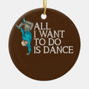 Décoration En Céramique All I Want To Do Is Dance Breakdancing HipHop