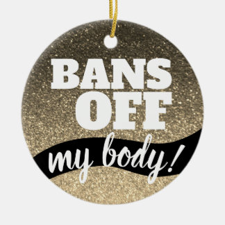 Décoration En Céramique Bans De Mon Corps Pro-Choice Parties scintillant O