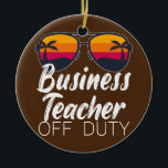 Décoration En Céramique Business Teacher Off Duty Sung Beach Sunset<br><div class="desc">Business Teacher Off Duty Sung Beach Sunset Venin. Parfait pour papa,  maman,  papa,  men,  women,  friend et family members on Thanksgiving Day,  Christmas Day,  Mothers Day,  Fathers Day,  4th of July,  1776 Independent Day,  Vétérans Day,  Halloween Day,  Patrick's Day</div>