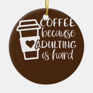 Décoration En Céramique Café parce que Adulte est dur amateurs de café