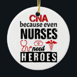 Décoration En Céramique CNA because even nurses need heroes distressed<br><div class="desc">CNA because even nurses need heroes funny distressed design for men women kids</div>