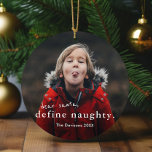 Décoration En Céramique Dear Santa Define Naughty 2 Photo Funny Christmas<br><div class="desc">A funny 2 photo Christmas Ornament with simple typography dear santa,  define naughty greeting on the front. The back has a second photo. Click edit to customize this design.</div>