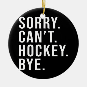 Décoration En Céramique Désolé ne peut pas Hockey Bye Funny Hockey Lover j