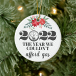 Décoration En Céramique Funny 2022 couldnt afford gas Christmas<br><div class="desc">Humor Christmas Ornament with afford gas quote.</div>