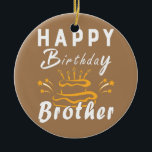 Décoration En Céramique Happy Birthday Brother Fun Family Matching Outfit<br><div class="desc">Happy Birthday Brother Fun Family Matching Outfit Gift. Perfect gift for your dad,  mom,  papa,  men,  women,  friend and family members on Thanksgiving Day,  Christmas Day,  Mothers Day,  Fathers Day,  4th of July,  1776 Independent day,  Veterans Day,  Halloween Day,  Patrick's Day</div>