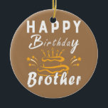 Décoration En Céramique Happy Birthday Brother Fun Family Matching Outfit<br><div class="desc">Happy Birthday Brother Fun Family Matching Outfit Gift. Perfect gift for your dad,  mom,  papa,  men,  women,  friend and family members on Thanksgiving Day,  Christmas Day,  Mothers Day,  Fathers Day,  4th of July,  1776 Independent day,  Veterans Day,  Halloween Day,  Patrick's Day</div>