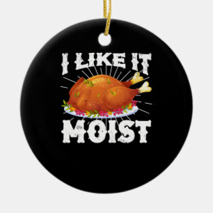 Décoration En Céramique I Like It Moist Funny Turkey Thanksgiving