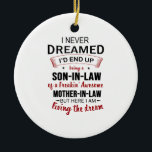 Décoration En Céramique I Never Dreamed Being Son-In-Law Freakin' Awesome<br><div class="desc">I Never Dreamed Being Son-In-Law Freakin' Awesome Mother-In-Law,  Son-In-Law Birthday Gift,  Proud Son-In-Law Shirt From Mother.</div>