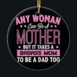 Décoration En Céramique It Takes A Badass Mom To Be A Dad Single Mother<br><div class="desc">It Takes A Badass Mom To Be A Dad Single Mother Gift. Perfect gift for your dad,  mom,  papa,  men,  women,  friend and family members on Thanksgiving Day,  Christmas Day,  Mothers Day,  Fathers Day,  4th of July,  1776 Independent day,  Veterans Day,  Halloween Day,  Patrick's Day</div>