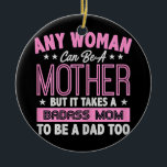 Décoration En Céramique It Takes A Badass Mom To Be A Dad Single Mother<br><div class="desc">It Takes A Badass Mom To Be A Dad Single Mother Gift. Perfect gift for your dad,  mom,  papa,  men,  women,  friend and family members on Thanksgiving Day,  Christmas Day,  Mothers Day,  Fathers Day,  4th of July,  1776 Independent day,  Veterans Day,  Halloween Day,  Patrick's Day</div>