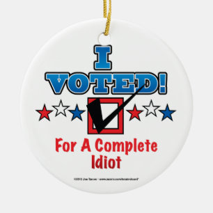 Décoration En Céramique J'ai voté pour un parfait idiot