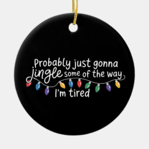 Décoration En Céramique Je vais probablement juste Jingle un peu comme je 