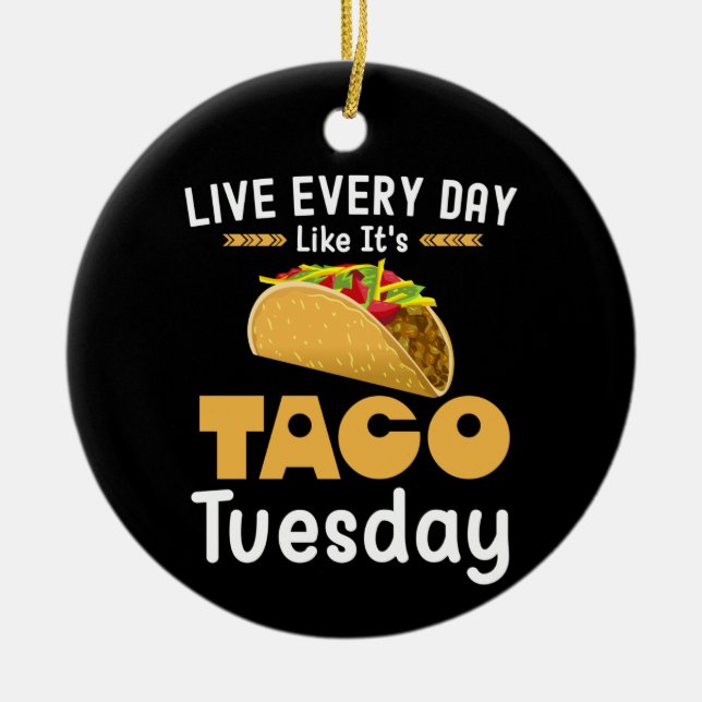 Décoration En Céramique Live Every Day Like It's Taco Tuesday Funny (Devant)