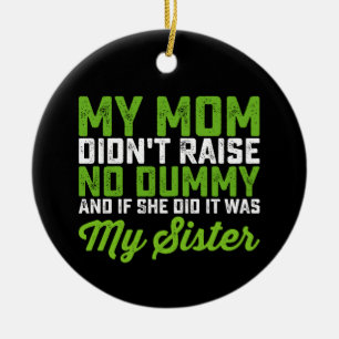 Décoration En Céramique Ma mère n'a pas élevé de Dummy Ma soeur drôle Mama