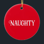 Décoration En Céramique Naughty Nice double face<br><div class="desc">Es-tu coquin ou coquin ? Cette ornement de Noël a deux côtés pour les deux humeurs.</div>