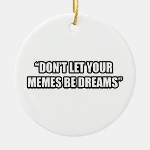 Décoration En Céramique Ne laissez pas votre Memes être des rêves