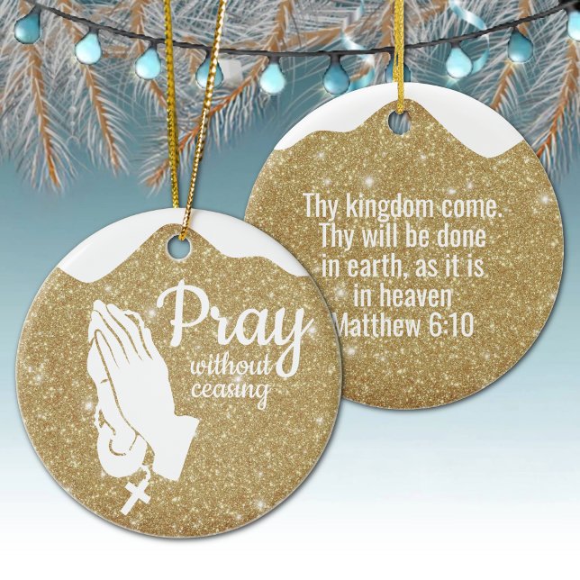 Décoration En Céramique Pray without ceasing Matthew 6:10 Prayer  ⛪️ 🎄 (Customizable Pray without ceasing, Religious Holiday Gold Sparkle Ceramic Ornament Matthew 6:10 🙏✞)
