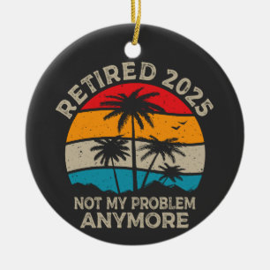 Décoration En Céramique Retraité 2025 Pas mon problème Plus Retraite