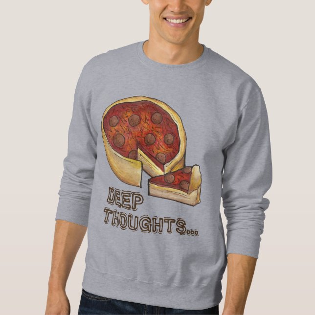 Deep Thghts Chicago Deep Dish Pizza Sweatshirt (Devant)