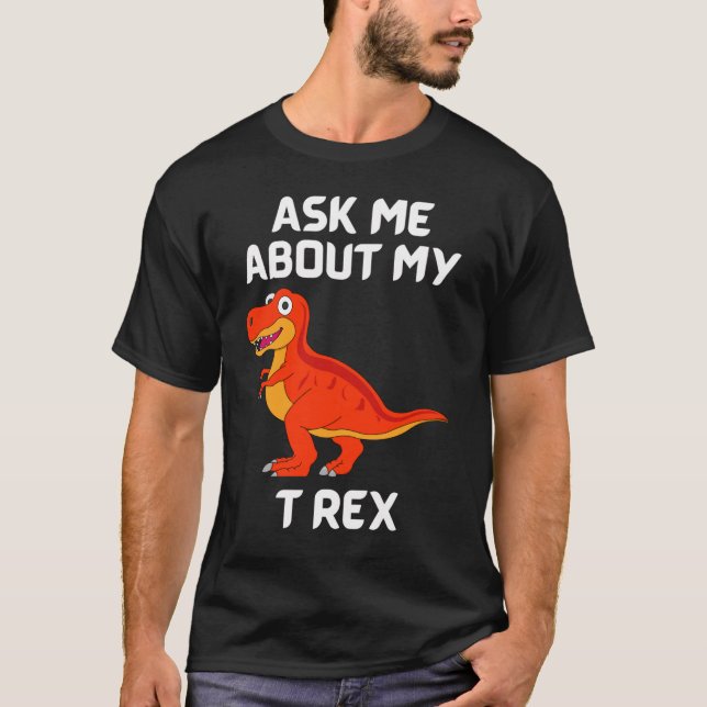 Demandez-Moi Mon T Rex Fun T-Shirt (Devant)