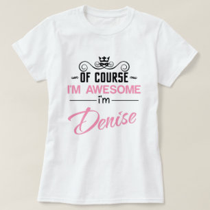 Denise Bien sûr Je suis génial Nom T-Shirt