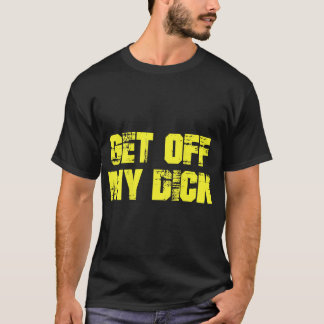 Descendre de ma bite (à l'arrière) T-shirt