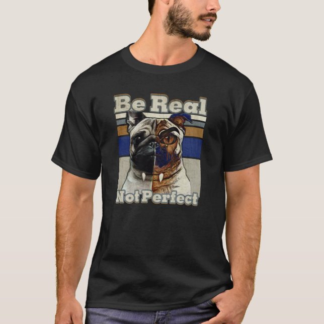 Design chien, être réel pas parfait T-shirt (Devant)