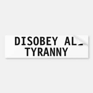 DÉSOBÉRER TOUS TYRANNY BUMPER STICKER