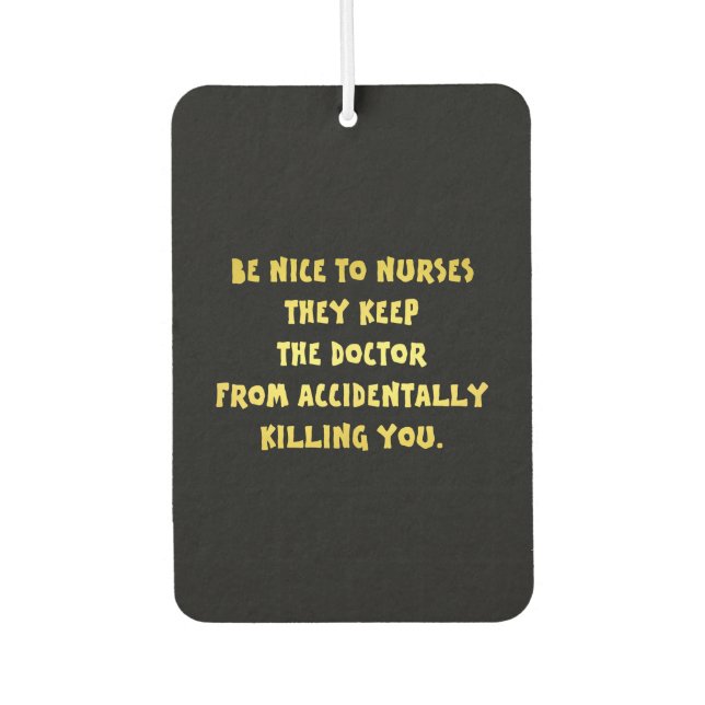 Désodorisant Pour Voiture Amusant Soyez gentil avec la blague des infirmière (Devant)