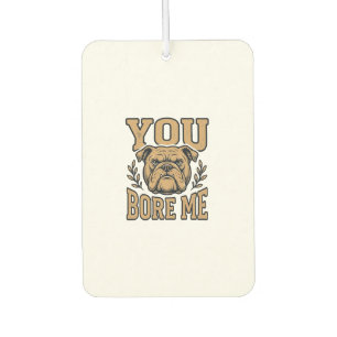 Désodorisant Pour Voiture Bulldog Vintage Vous m'ennuyez Dessin de chien drô