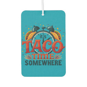 Désodorisant Pour Voiture C'est l'heure des tacos quelque part Tex Mex cuisi