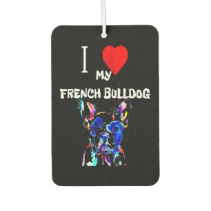 Désodorisant Pour Voiture Frenchie Gift I Love My French Bulldog Colorful