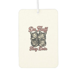 Désodorisant Pour Voiture Gravure vintage de chat drôle Da Fluff They Doin D