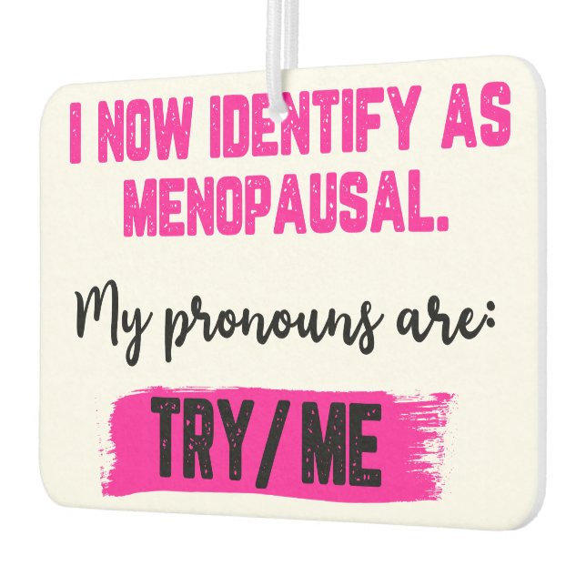 Désodorisant Pour Voiture I Now Identify As Menopausal. My Pronouns: Try/Me (Gauche)