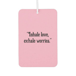 Désodorisant Pour Voiture "Inhale Love, Exhale Worries" Voiture Calme